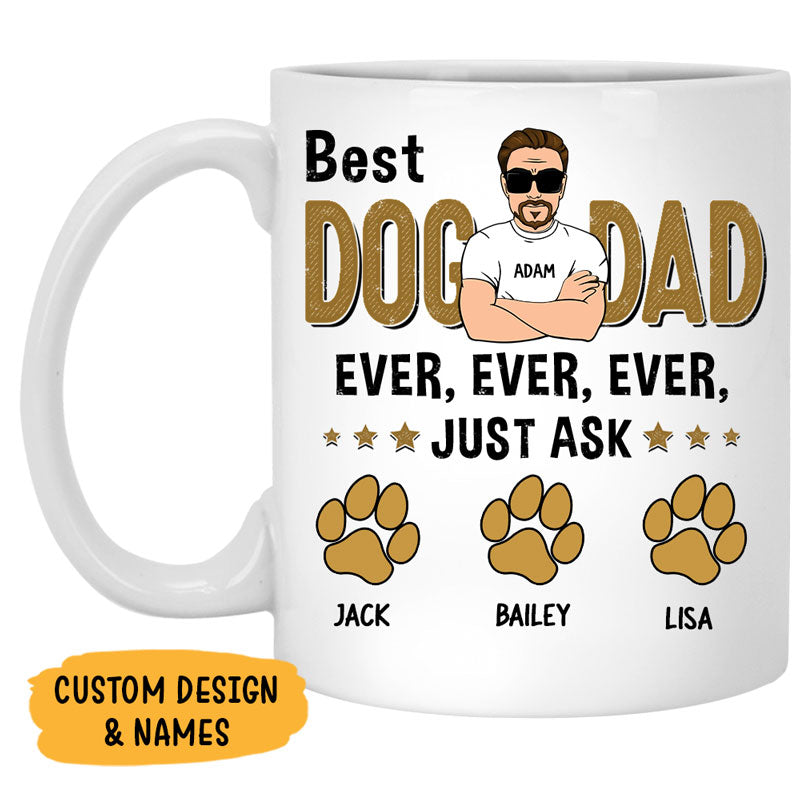 Best Dog Dad Ever Ever Ever, Dogs Dad Mugs, Funny Custom Coffee Mug, Personalized Gift for Dog Lovers