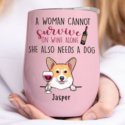 A Woman Cannot Survive On Wine Alone, Personalized Wine Tumbler Cup, Custom Gift For Dog Mom