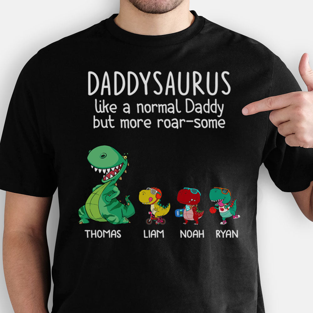 Daddysaurus Like A Normal Daddy But More Roar-some, Personalized Father's Day Shirt