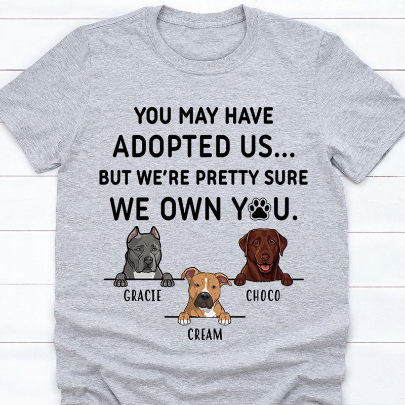 You May Have Adopted Us, Personalized Custom Shirt, Custom Gifts for Dog Lovers, Custom Tee