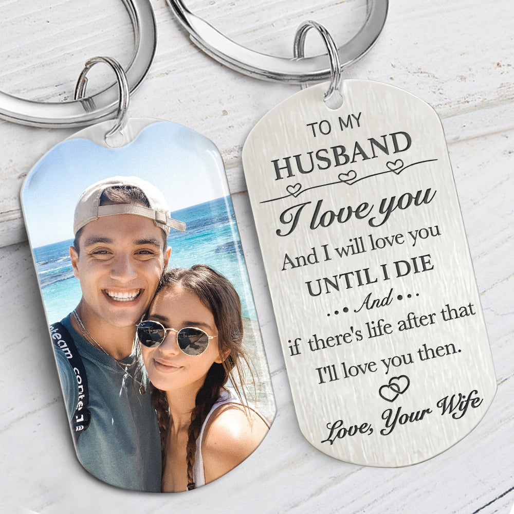 I'll Love You Until I Die, Personalized Keychain, Gifts For Him, Custom Photo