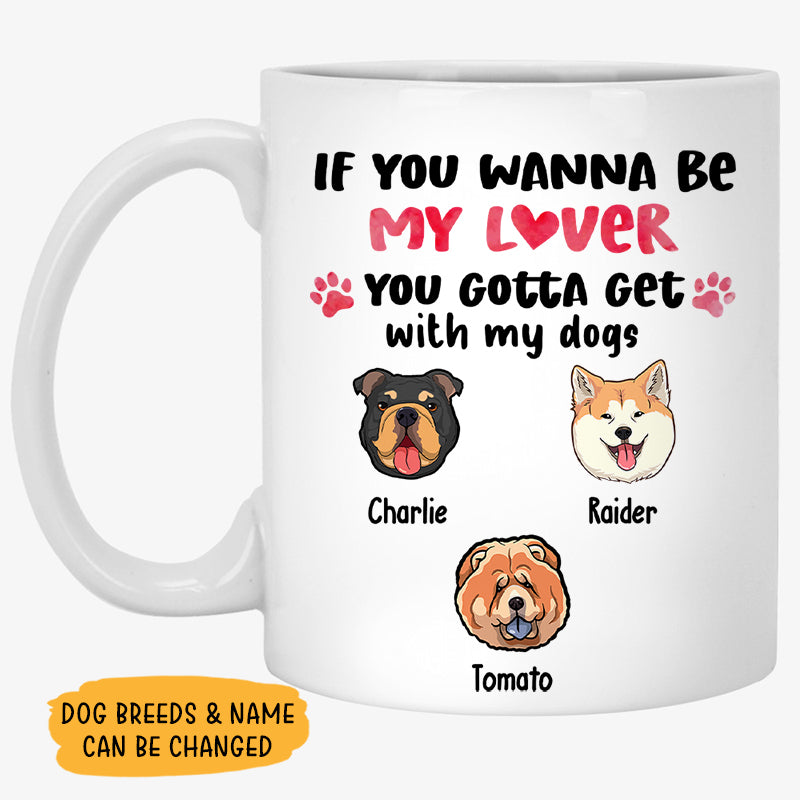 If You Wanna Be My Lover, Funny Mug , Customized Coffee Mug, Gift for Dog Lovers