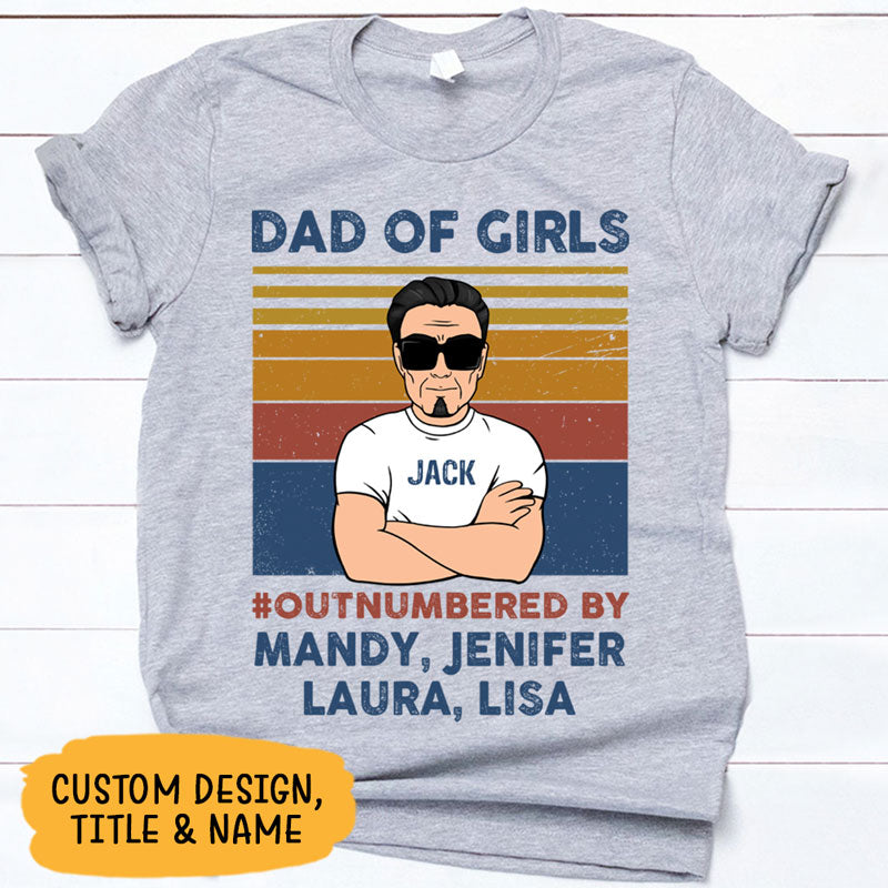 Dad Of Girls Outnumbered Old Man, Personalized Shirt, Father's Day Gift