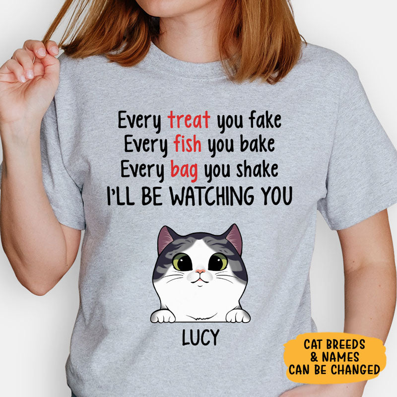 Every Treat You Fake, Custom Cat Shirt, Personalized Gifts for Cat Lovers