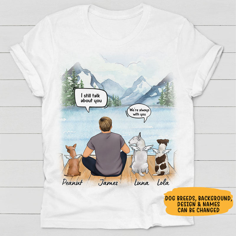 I Still Talk About You I Love You, Gift For Dog Dad, Custom Shirt For Dog Lovers, Memorial Gifts