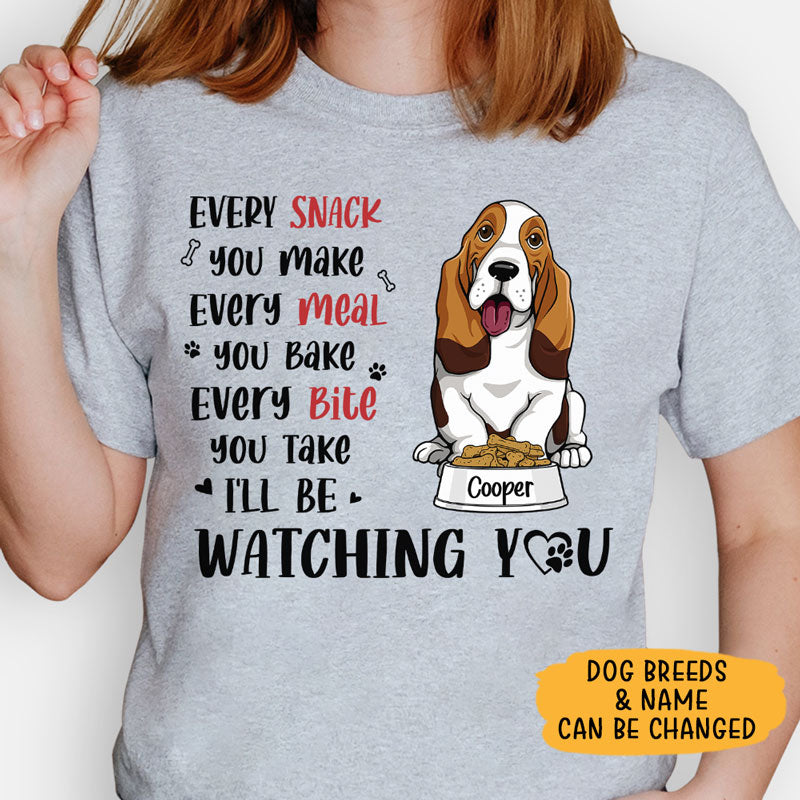 Every Snack You Make I'll Be Watching You, Personalized Shirt, Gifts For Dog Lovers