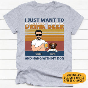 I Just Want To Drink Beer, Custom Shirt For Dog Lovers, Personalized Gifts For Dog Dad