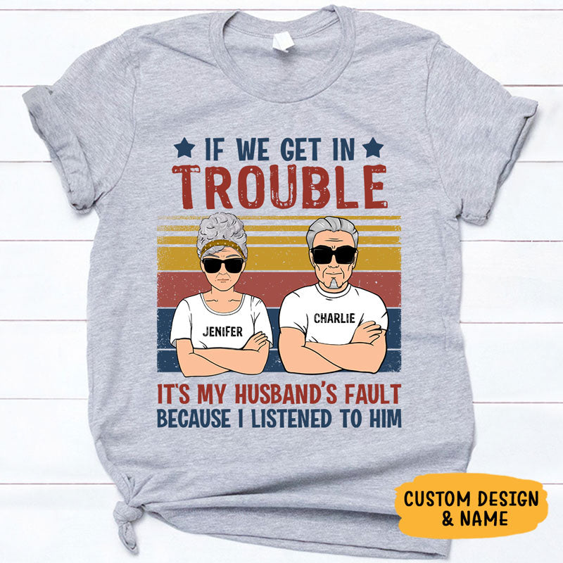 If We Get In Trouble It's My Husband's Fault, Personalized Shirt, Gift for Her