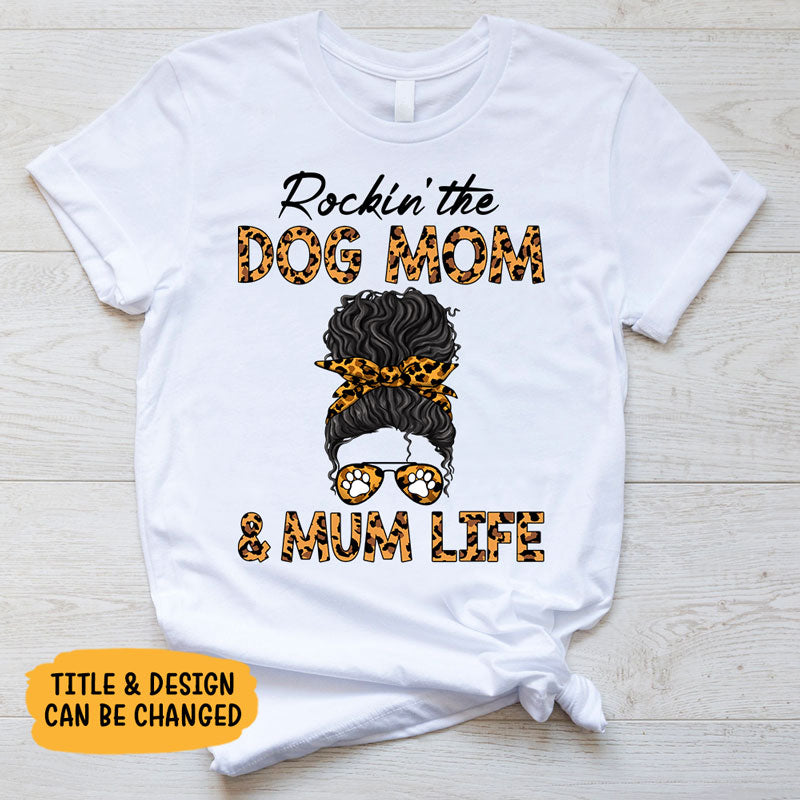 Rockin' The Dog Mom Life, Personalized Shirt, Custom Gifts For Dog Lovers