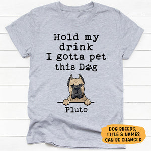 Hold My Drink I Gotta Pet This Dog, Personalized Shirt, Gift For Dog Lovers