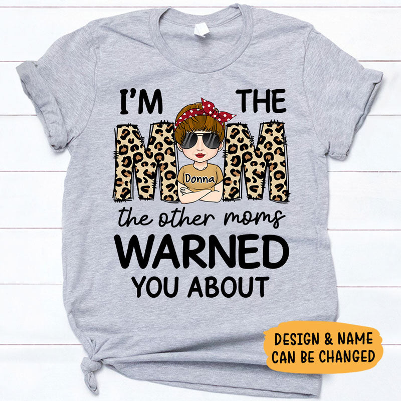I'm The Mom The Other Moms Warned You About , Personalized Shirt, Mother's Day Gifts
