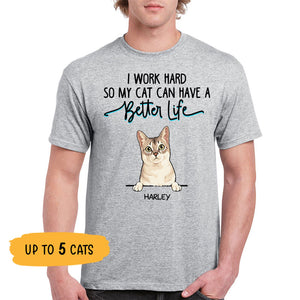 I Work Hard So My Cats Can Have A Better Life, Custom Shirt, Personalized Gifts for Cat Lovers