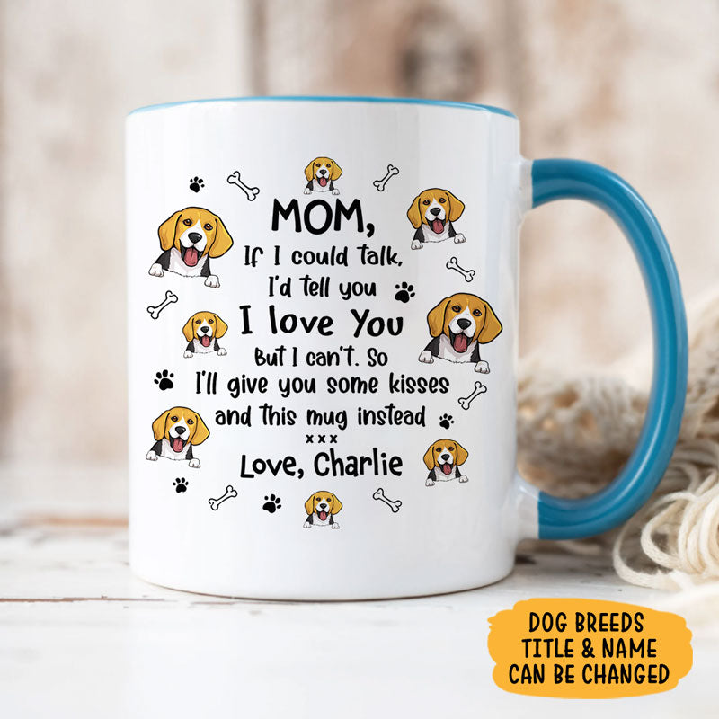 If I Could Talk I'd Tell You I Love You, Personalized Accent Mug, Gift For Dog Lovers