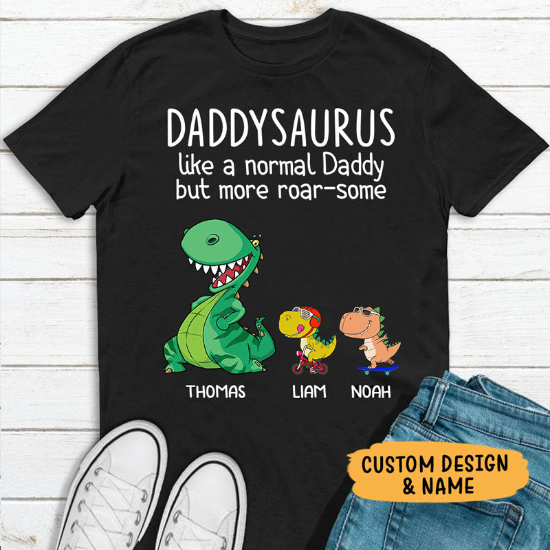 Daddysaurus Like A Normal Daddy But More Roar-some, Personalized Father's Day Shirt