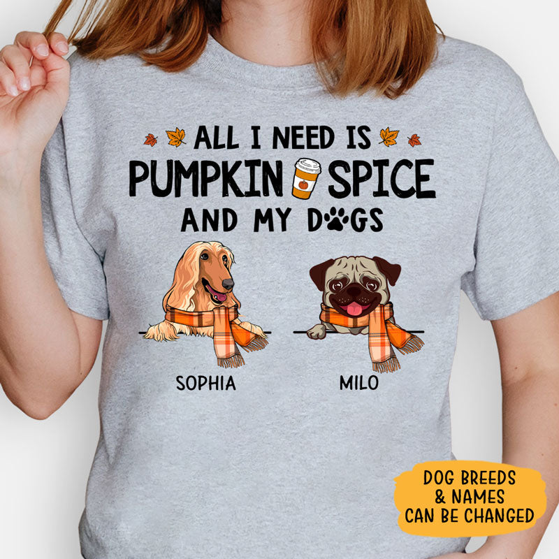 All I Need Is Pumpkin Spice, Custom Shirt For Dog Lovers, Personalized Gifts