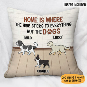 Home Is Where Hair Sticks To Everything Dogs, Personalized Pillow, Gifts For Dog Lovers