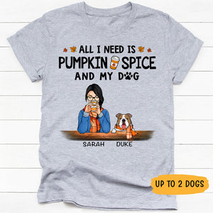 All I Need Is Pumpkin Spice and My Dog, Gift For Dog Mom, Custom Shirt For Dog Lovers, Personalized Gifts