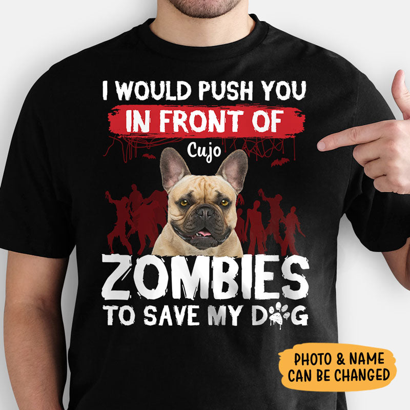 I Would Push You In Front Of Zombies, Personalized Shirt, Pet Halloween Shirts, Custom Photo