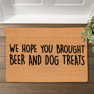 We Hope You Brought Beer And Dog Treats, Funny Doormat, Home Decoration