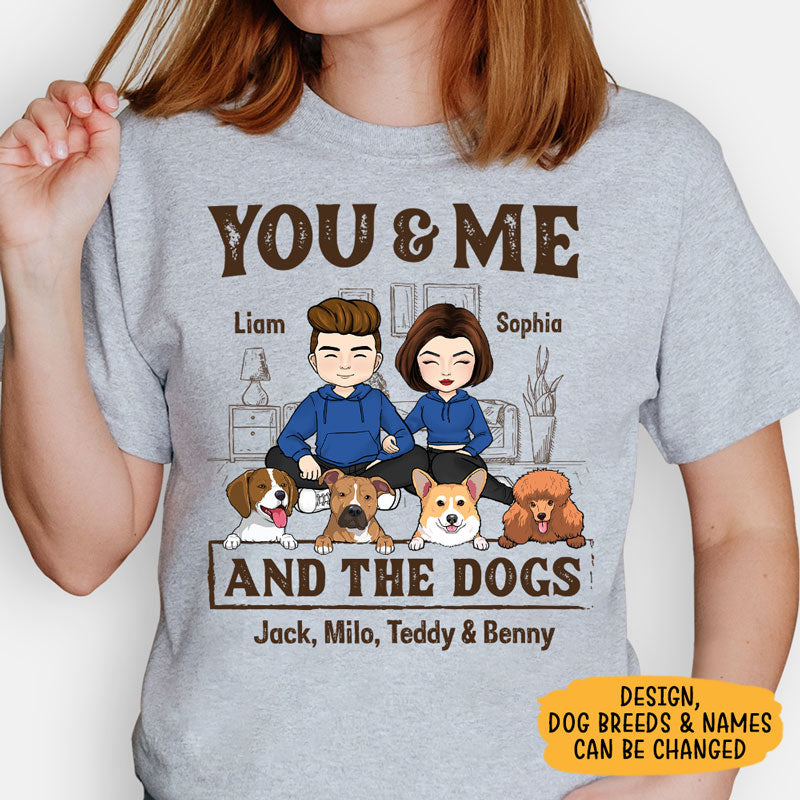 You And Me And The Dogs, Personalized Shirt, Custom Gifts For Dog Lovers