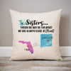 Sisters are always close at heart Long Distance, Personalized State Colors Pillow, Custom Moving Gift For Sister