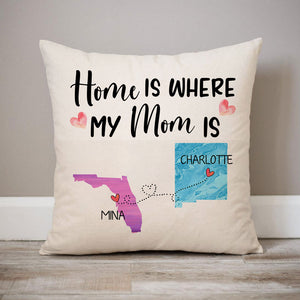 Long Distance Home Is Where My Mom Is, Personalized State Colors Pillow, Custom Gift for Mom