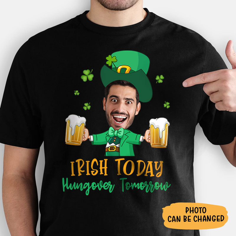 Irish Today Hungover Tomorrow, Personalized Shirt, St. Patrick's Day Gifts, Custom Photo
