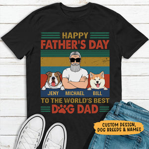 Happy Father's Day To The Best Dog Dad, Dark Color Custom T Shirt, Personalized Gifts for Dog Lovers