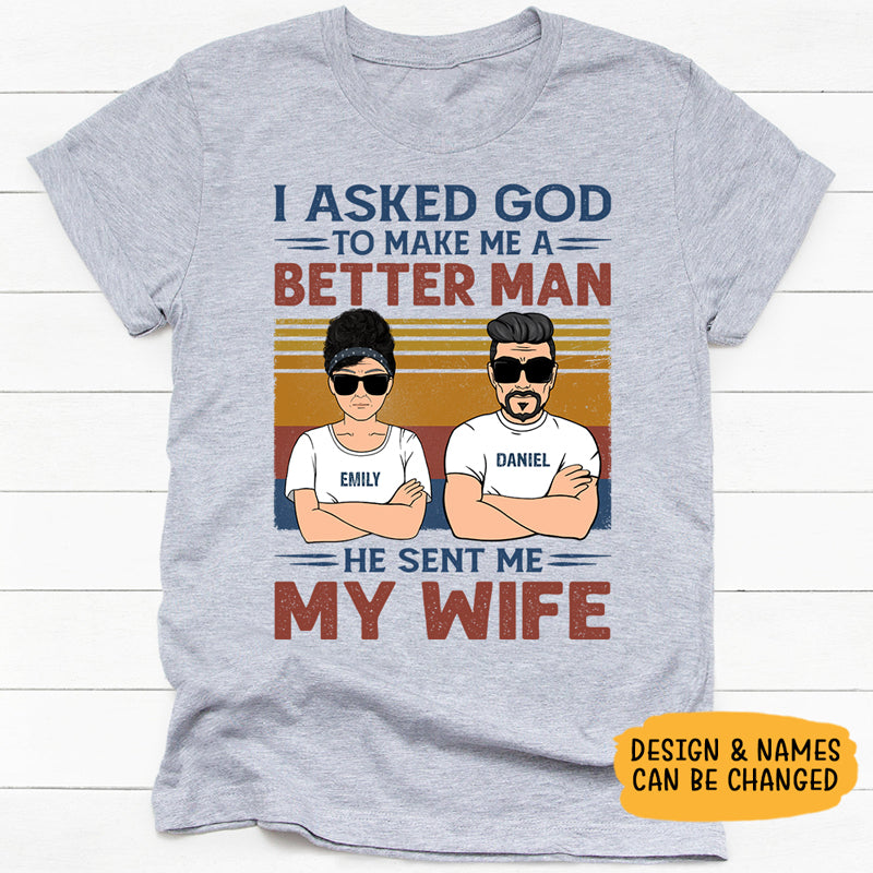 I Asked God To Make Me A Better Man, Personalized Shirt, Gifts for Him