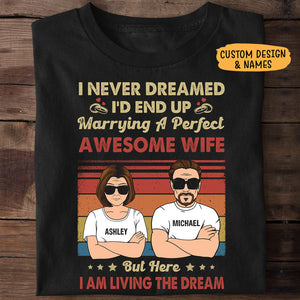 I Never Dreamed I'd End Up Marrying A Perfect Awesome Wife, Personalized Shirt, Gift for Him