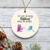 The love between Sisters Long Distance, Personalized State Colors Circle Ornaments, Custom Moving Gift For Sister