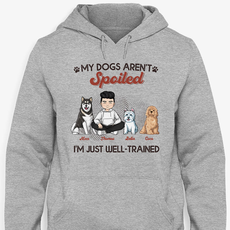 My Dogs Aren't Spoiled I'm Just Well Trained, Personalized Shirt for Dog Dads