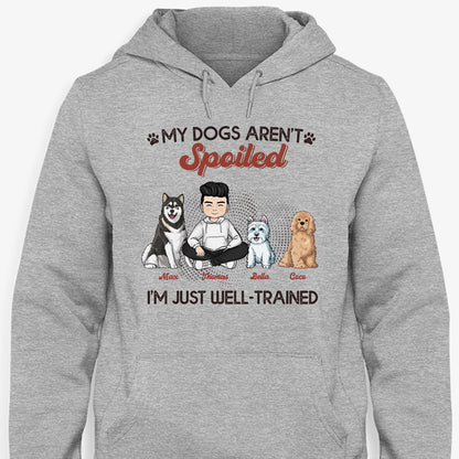 My Dogs Aren't Spoiled I'm Just Well Trained, Personalized Shirt for Dog Dads