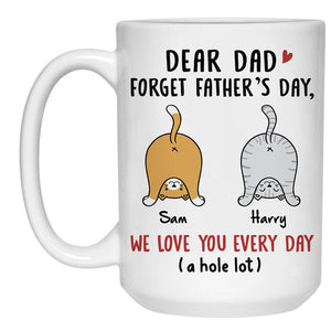 Forget Father's Day We Love You, Personalized Mug, Father's Day Custom Gifts, Gifts For Cat Lovers