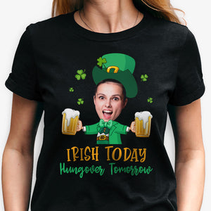 Irish Today Hungover Tomorrow, Personalized Shirt, St. Patrick's Day Gifts, Custom Photo
