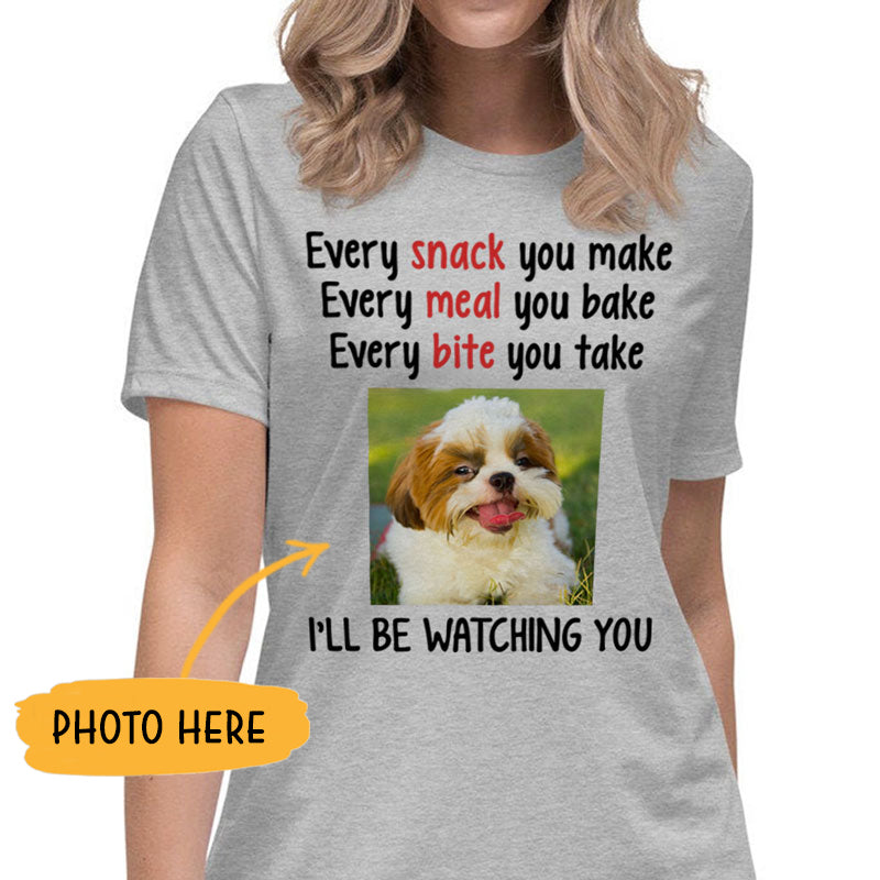 Every Snack You Make, Funny Personalized Custom Photo Shirt, Customized Gifts for Dog Lovers, Custom Tee
