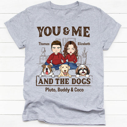 You And Me And The Dogs, Personalized Shirt, Custom Gifts For Dog Lovers