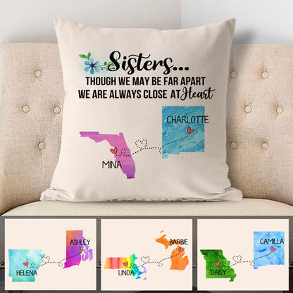 Sisters are always close at heart Long Distance, Personalized State Colors Pillow, Custom Moving Gift For Sister