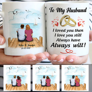 To my husband Always Have Always Will, Beach Dock, Customized mug, Anniversary gifts, Personalized love gift for him