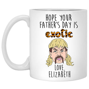 Hope Your Father's Day Is EXOTIC, Personalized Mug, Funny Father's Day gifts