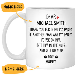 Thank for being my Daddy, Bite him in the nuts and go find you, Funny Personalized Coffee Mug, Custom Gift for Dog Lovers