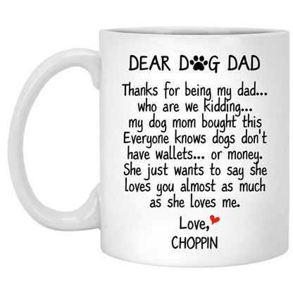 Dear Dog Dad, Thanks for being my dad, Coffee Mug, Custom Gift for Dog Lover, Father's Day gift