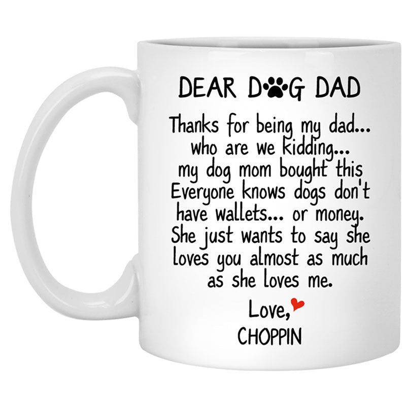 Dear Dog Dad, Thanks for being my dad, Coffee Mug, Custom Gift for Dog Lover, Father's Day gift