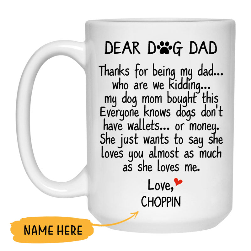 Dear Dog Dad, Thanks for being my dad, Coffee Mug, Custom Gift for Dog Lover, Father's Day gift