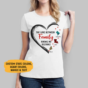 The Love Between Family Knows No Distance, Custom State, Personalized Long Distance Shirt