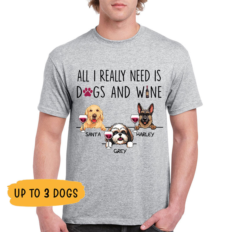 All I Really Need Is Dogs and Wine, Custom T Shirt, Personalized Gifts for Dog Lovers