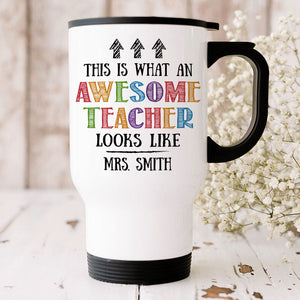 This Is What An Awesome Teacher Looks Like, Personalized Back To School Mug, Travel Mug, Teacher Gift