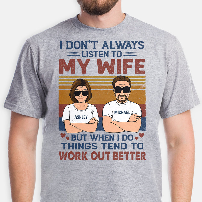 I Don't Always Listen To My Wife T Shirt Gift