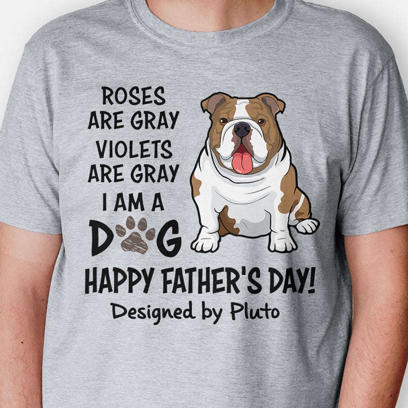Roses Are Gray I Am A Dog, Personalized Father's Day Shirt, Custom Gifts For Dog Dad