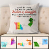 Mother and Daughter will always be connected by heart Long Distance, Personalized State Colors Pillow